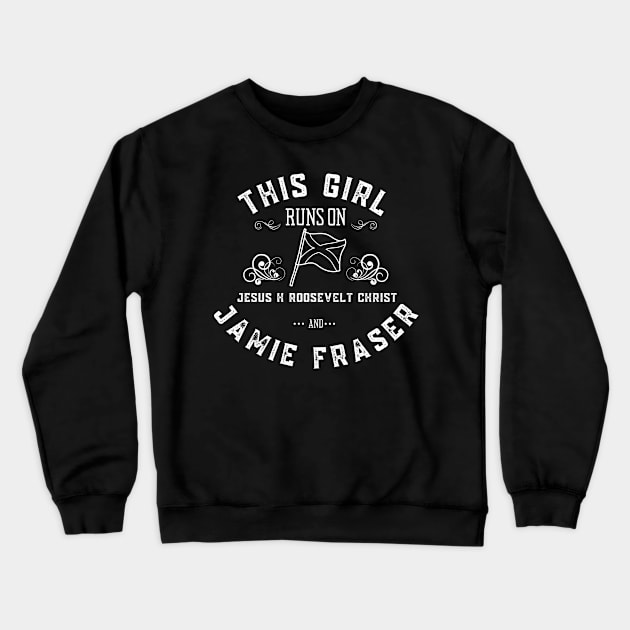 Jamie Fraser This Girl Runs on Jesus H Roosevelt Christ Crewneck Sweatshirt by MalibuSun